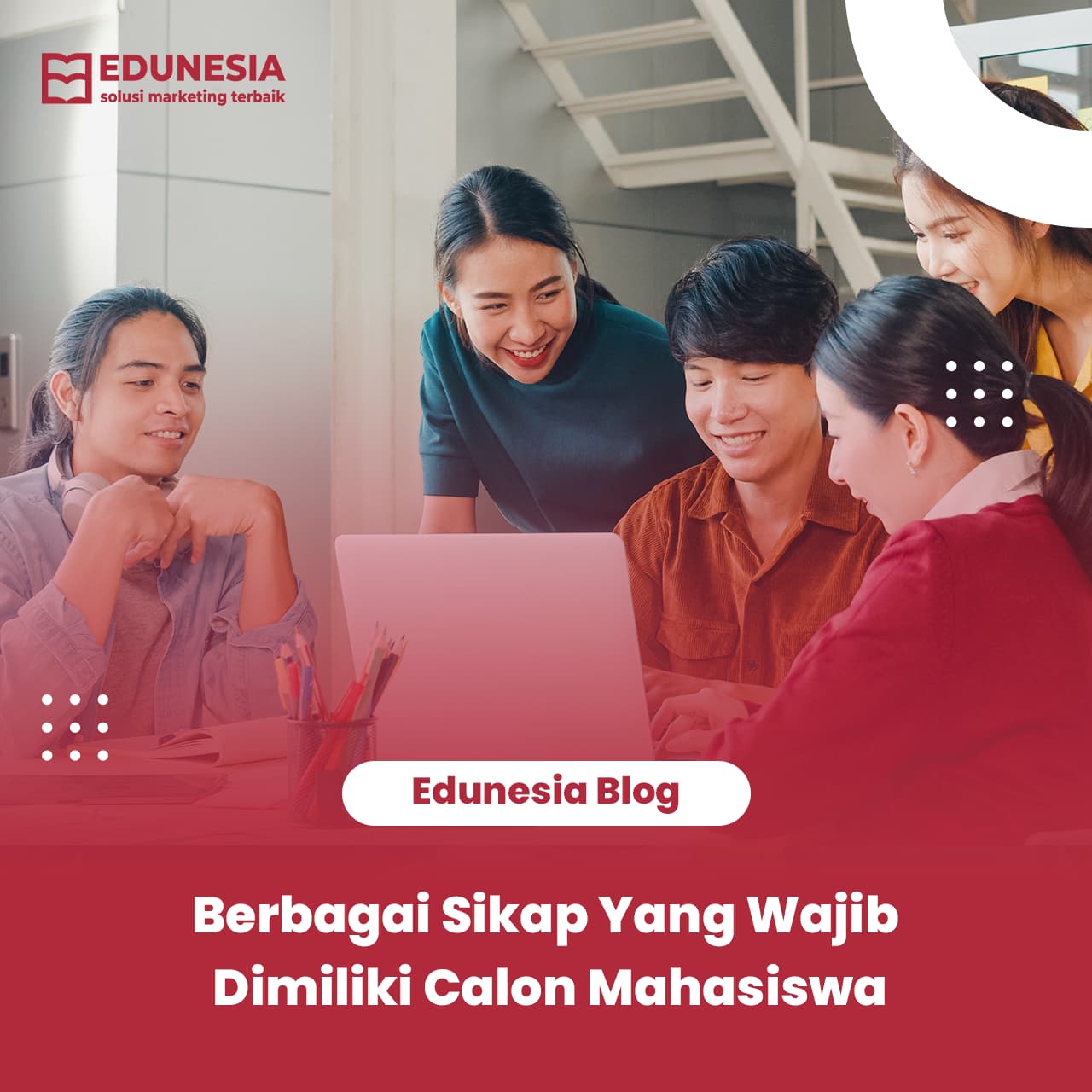 Berbagai Sikap Yang Wajib Dimiliki Calon Mahasiswa