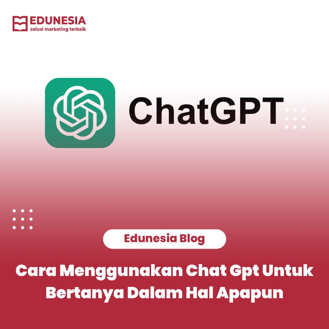 Cara Menggunakan Chat Gpt Untuk Bertanya Dalam Hal Apapun