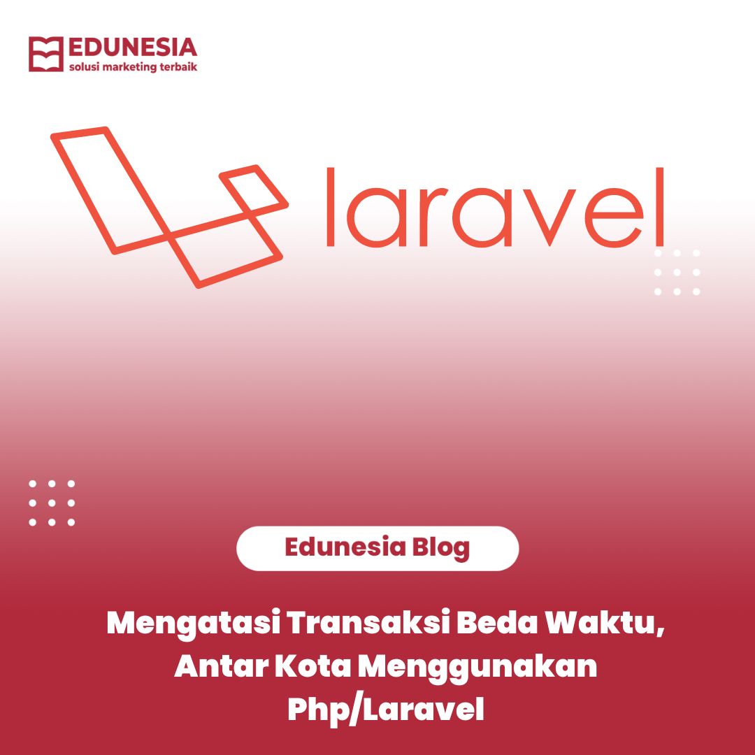 Bagaimana Cara Mengatasi Transaksi Beda Waktu, Antar Kota Menggunakan Php/Laravel
